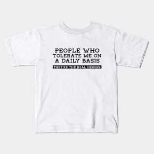 People Who Tolerate Me On A Daily Basis | Sarcastic Quote Kids T-Shirt